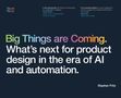 Stephen Fritz: Big Things are Coming. What's next for product design in the era of AI and automation., Buch
