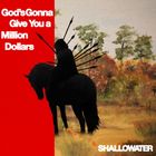 Texte: "God's Gonna Give You a Million Dollars", "SHALLOWATER". Illustration: Silhouette eines Reiters mit Pfeilen auf Pferd.