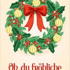 "Oh, du fröhliche" steht unter einem weihnachtlichen Kranz mit roten Beeren, grünen Blättern und goldenen Kugeln.