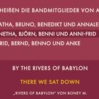 Welches sind die Bandmitglieder von ABBA? Optionen: A, B, C. Text: By the Rivers of Babylon, There We Sat Down.