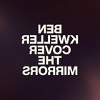 Der Text "BEN KWELLER COVER THE MIRRORS" ist in weißer Schrift auf dunklem Hintergrund und steht auf dem Kopf.