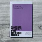 Ein Buch mit lila Einband. Titel: "How to Switch Off". Untertitel: "Classic Wisdom for Modern Minds".