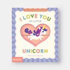 Text: "I LOVE YOU MY LITTLE UNICORN" von Sara Gillingham. Illustration eines Einhorns in einem rosa Herzen mit Regenbogenfarben.