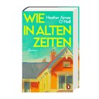 Text: "WIE IN ALTEN ZEITEN" von Heather Aimee O'Neill. Roman. Illustration eines bunten Gebäudes vor blauem Himmel.