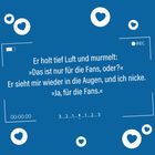 "Er holt tief Luft und murmelt: 'Das ist nur für die Fans, oder?' Er sieht mir in die Augen, und ich nicke. 'Ja, für die Fans.'"