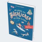 „Wie werde ich glücklicher als meine Eltern?“ von Bettina Kaltenbach. Illustrationen: Surfer, Gärtner, Meditierende.