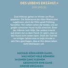 Zitat: "Ein zartes Buch, das von der Zerbrechlichkeit des Lebens erzählt." Der Spiegel. Handlung: Zwei Männer retten im Winter einen Hund. Autor: Michael Köhlmeier.