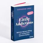 Buchtitel: "Little Addictions". Untertitel: "Befreie deinen Alltag von schlechten Gewohnheiten". Autor: Catherine Gray.