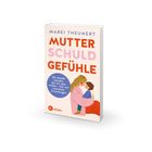 „Marei Theunert MUTTER SCHULD GEFÜHLE. Die Mutter werden, die wir sein wollen – frei von toxischen Erwartungen.“ Illustration: Eine Frau umarmt ein Kind.