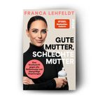 Text: "Franca Lehfeldt, Gute Mütter, Schlechte Mütter. Eine Streitschrift gegen alte Rollenmuster und übergriffige Erwartungen." Frauenbild mit Flasche.