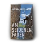 „HANS KAMMERLANDER: AM SEIDENEN FADEN. K2 und andere Grenzerfahrungen.“ Ein Kletterer zwischen Felsen.