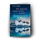 Aufschrift: "Anne Siegel. Wo Islands wilde Seele wohnt. Außergewöhnliche Menschen und ihr Leben mit der Natur." Darunter: Schneebedeckte Berge mit Spiegelung im Wasser.