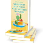 Das Buchcover zeigt den Titel: "Wer sehnt sich nicht nach kleinen Wundern." Es ist eine farbenfrohe Illustration.