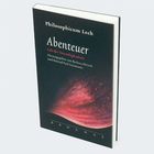 "Philosophicum Lech - Abenteuer: Lob der Unverfügbarkeit. Herausgegeben von Barbara Bleisch und Konrad Paul Liessmann."