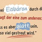 „Gehen zwei Eisbären durch die Wüste. Sagt der eine zum anderen: ‚Hier muss es aber glatt sein, dass so viel gestreut wird.‘“ Illustration mit Eisbär und Pinguin.