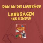 Text: "RAN AN DIE LAUBSÄGE! LAUBSÄGEN FÜR KINDER". Enthält ein Buchcover mit einem Kind und Holzfiguren.