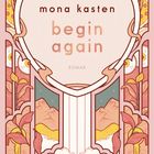 Text: "mona kasten begin again ROMAN LYX". Illustration mit Herzform, Pflanzen und Bergen.