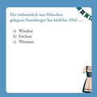 Der südwestlich von München gelegene Starnberger See hieß bis 1962 ... a) Windsee b) Fischsee c) Würmsee. Illustration mit Dirndl im Eck.