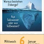 "Woraus bestehen Eisberge? Aus Salzwasser oder aus Süßwasser?" Illustration eines Eisbergs im Wasser. Datum 6. Januar.