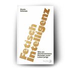 Buchtitel: "Fetisch Intelligenz". Untertitel: "Wie ein überbewertetes Konzept unser Leben prägt". Autor: Gisela Schmalz.