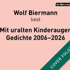 Wolf Biermann liest: Mit uralten Kinderaugen, Gedichte 2006–2026. Oben rechts ein „der Hörverlag“ Logo.