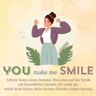 Illustration: Eine lächelnde Frau hebt die Arme, umgeben von Pflanzen. Text: "You make me smile. Schenk heute einem fremden Menschen..."