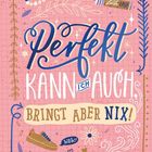 "Perfekt kann ich auch bringt aber nix!" Farbenfrohe Illustration mit Blumen, Herz, Schuh, Tasse und Pfeilen.