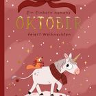 "Ein Einhorn namens Oktober feiert Weihnachten." Ein Einhorn mit Schal und Eichhörnchen reitet durch die Schneeszene.