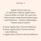 Frage 1: Agatha Christies Geburtsname und Namensänderungen. Optionen: a) Dame Agatha Mary Clarissa Mallowan, b) Dame Agatha Mary Clarissa Christie, Lady Mallowan, c) Agatha Mary Clarissa Christie Mallowan.
