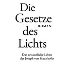 ANDREAS M. BRÄU, Die Gesetze des Lichts, Roman, Das erstaunliche Leben des Joseph von Fraunhofer, Allitera Verlag.