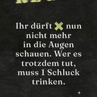 REGEL: "Ihr dürft nun nicht mehr in die Augen schauen. Wer es trotzdem tut, muss 1 Schluck trinken." Schwarzer Hintergrund.