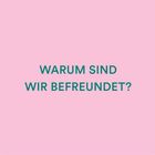Text: "WARUM SIND WIR BEFREUNDET?" Hintergrund in Rosa mit abgerundeten Ecken.