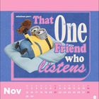 Text: "minions pov: That One Friend who listens" und "Nov". Illustration: Minion in blauer Latzhose mit Teddybär.