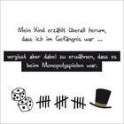 Text: "Mein Kind erzählt überall herum, dass ich im Gefängnis war ... vergisst aber dabei zu erwähnen, dass es beim Monopolyspielen war." Illustration mit Würfeln, Strichliste und Zylinder.