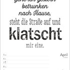 „Gehe ich gestern betrunken nach Hause, steht die Straße auf und klatscht mir eine.“ Kalender für April.