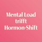 "49 MIND & MOOD" und "Mental Load trifft Hormon-Shift" auf rosafarbenem Hintergrund.