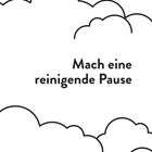 Text: "Mach eine reinigende Pause." Schwarze Umrisse von Wolken auf weißem Hintergrund.