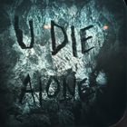 "U DIE ALONE" steht auf einer beschlagenen Fensterscheibe geschrieben.