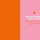 Text: „WIE DU WURDEST, WER DU BIST: du früher und heute“. Ein Herzsymbol. Hintergrund: links orange, rechts rosa.