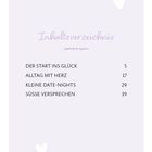 Inhaltsverzeichnis:  

1. Der Start ins Glück - Seite 5  
2. Alltag mit Herz - Seite 17  
3. Kleine Date-Nights - Seite 29  
4. Süße Versprechen - Seite 39  

Hintergrund in zartem Lila mit Herzen.