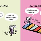 Links: "Y... wie Yak", Sprechblasen: "Yak ist doch noch lang nicht dran!", "Apfel ist verschwunden, Mann!"

Rechts: "X... wie Xylophon", Sprechblasen: "Xylophon kriegt immer X!", "Typisch X, sonst gibt es nix..."