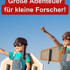 „Große Abenteuer für kleine Forscher!“ Zwei Kinder mit Flügeln und Fliegerhelmen schauen glücklich in den Himmel.