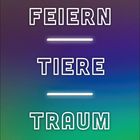 Text: "FEIERN - TIERE - TRAUM". Hintergrund in Blau- und Grüntönen, mit leuchtenden Unterstrichen.