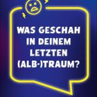 „Was geschah in deinem letzten (Alb-)Traum?“ steht in einem blauen Sprechblasen-Design mit einem besorgten Emoji.