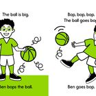 Links: „The ball is big. Ben bops the ball.“ Rechts: „Bop, bop, bop. The ball goes bop. Ben goes bop.” Ein Junge mit Ball.