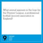 Text: "What animal appears in the logo for the Premier League, a professional football (soccer) association in England?" Datum: 9. Juli 2027.