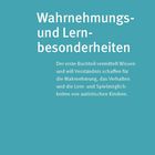 Wahrnehmungs- und Lernbesonderheiten. Wissen für Wahrnehmung, Verhalten, Lern- und Spielmöglichkeiten autistischer Kinder.