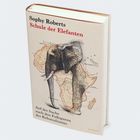 „Sophy Roberts: Schule der Elefanten. Auf der Suche nach den Fußspuren des Kolonialismus.“ Elefant und Afrika-Karte.