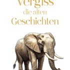 Text: "ELEFANT Vergiss die alten Geschichten". Illustration eines prächtigen Elefanten auf Gras.