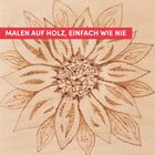 Text: "MALEN AUF HOLZ, EINFACH WIE NIE". Eine stilisierte Blumenskizze ist auf Holz gezeichnet.